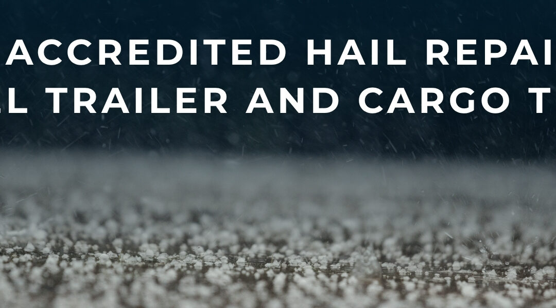 What the Hail?! Your Trailer Took a Hit. We Can Help.