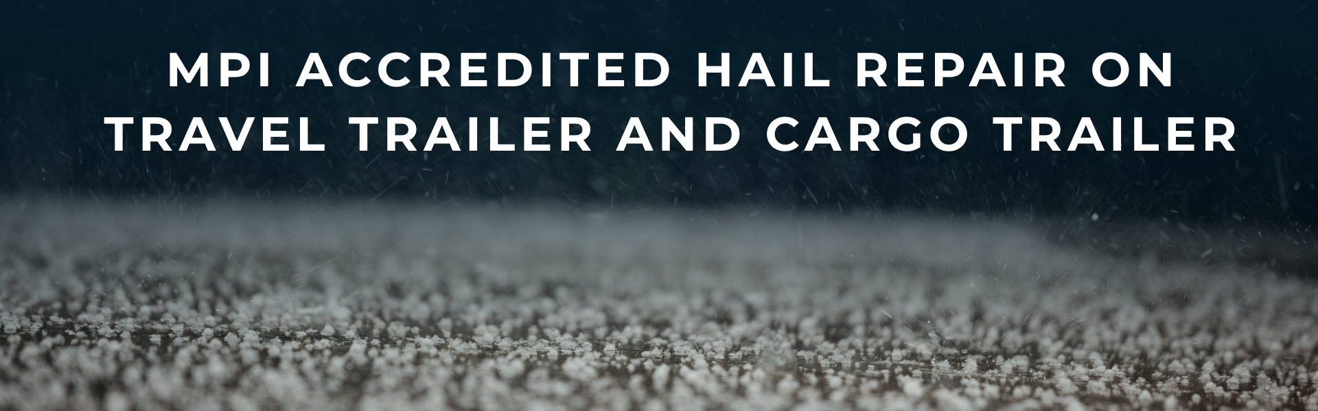 What the Hail?! Your Trailer Took a Hit. We Can Help.